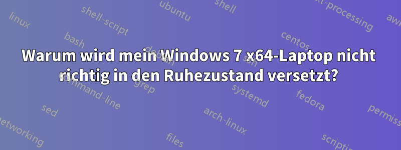 Warum wird mein Windows 7 x64-Laptop nicht richtig in den Ruhezustand versetzt?