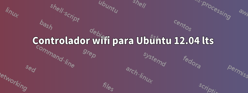 Controlador wifi para Ubuntu 12.04 lts