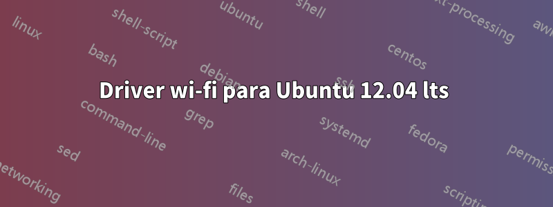 Driver wi-fi para Ubuntu 12.04 lts