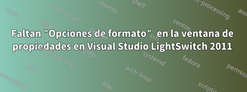 Faltan "Opciones de formato" en la ventana de propiedades en Visual Studio LightSwitch 2011