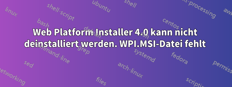 Web Platform Installer 4.0 kann nicht deinstalliert werden. WPI.MSI-Datei fehlt