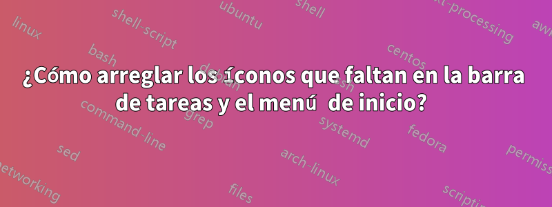 ¿Cómo arreglar los íconos que faltan en la barra de tareas y el menú de inicio? 