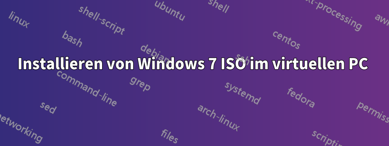 Installieren von Windows 7 ISO im virtuellen PC