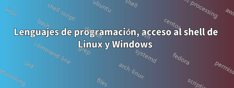 Lenguajes de programación, acceso al shell de Linux y Windows 