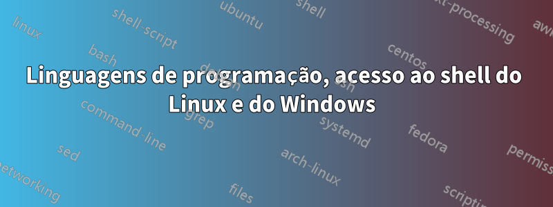 Linguagens de programação, acesso ao shell do Linux e do Windows 