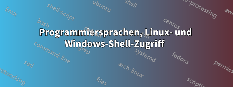 Programmiersprachen, Linux- und Windows-Shell-Zugriff 