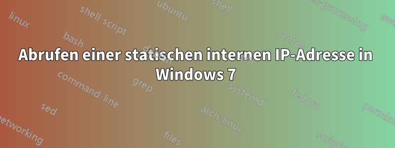 Abrufen einer statischen internen IP-Adresse in Windows 7