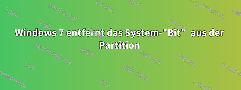 Windows 7 entfernt das System-"Bit" aus der Partition