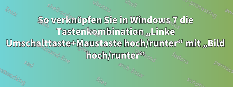 So verknüpfen Sie in Windows 7 die Tastenkombination „Linke Umschalttaste+Maustaste hoch/runter“ mit „Bild hoch/runter“