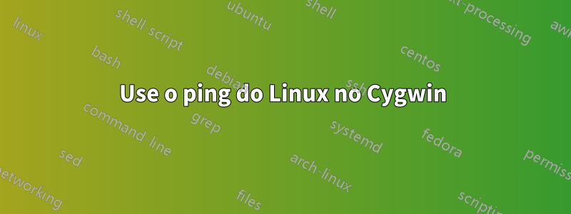 Use o ping do Linux no Cygwin