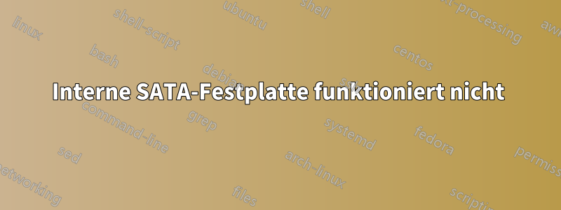 Interne SATA-Festplatte funktioniert nicht