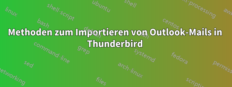 Methoden zum Importieren von Outlook-Mails in Thunderbird