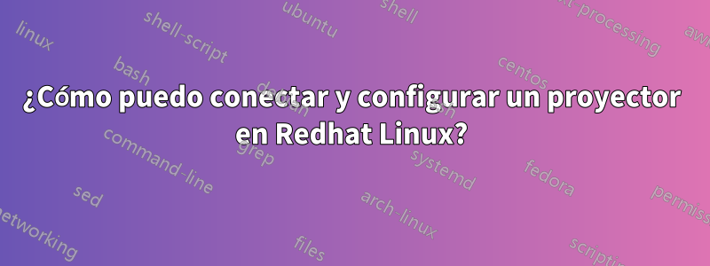 ¿Cómo puedo conectar y configurar un proyector en Redhat Linux?