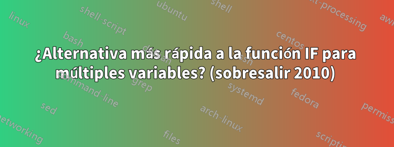 ¿Alternativa más rápida a la función IF para múltiples variables? (sobresalir 2010)