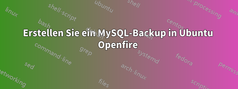 Erstellen Sie ein MySQL-Backup in Ubuntu Openfire