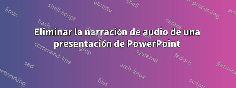 Eliminar la narración de audio de una presentación de PowerPoint