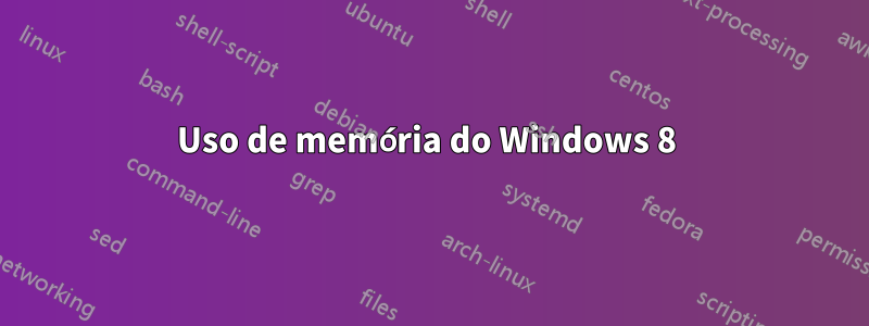 Uso de memória do Windows 8 