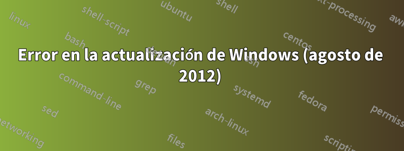 Error en la actualización de Windows (agosto de 2012)