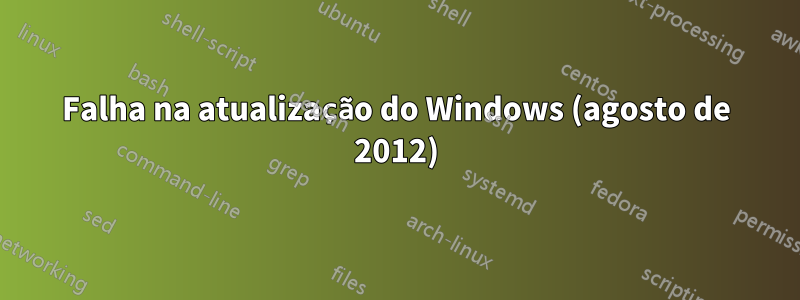 Falha na atualização do Windows (agosto de 2012)