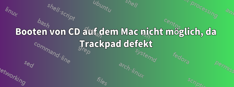 Booten von CD auf dem Mac nicht möglich, da Trackpad defekt