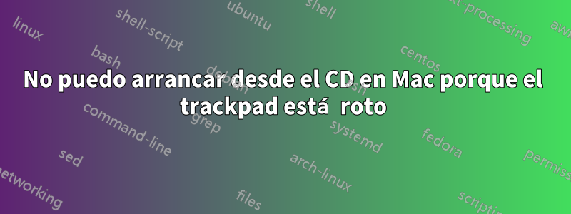 No puedo arrancar desde el CD en Mac porque el trackpad está roto