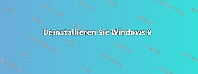 Deinstallieren Sie Windows 8 