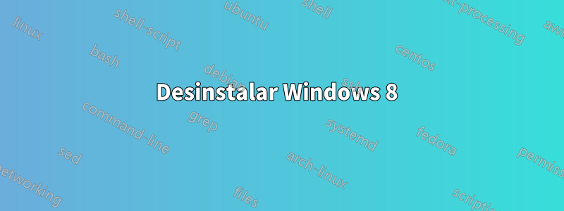 Desinstalar Windows 8 