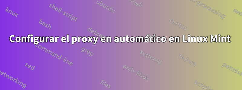 Configurar el proxy en automático en Linux Mint