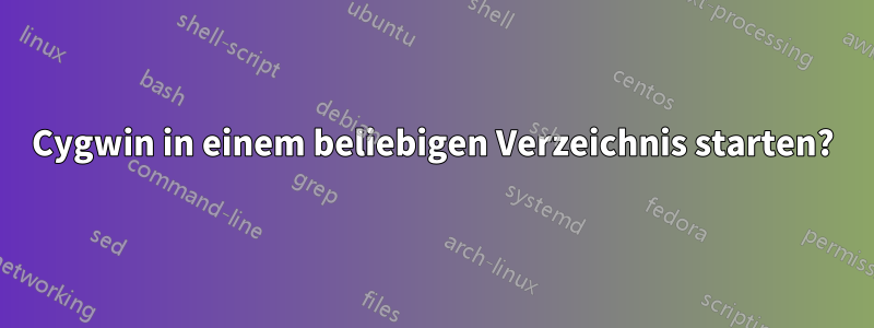 Cygwin in einem beliebigen Verzeichnis starten?