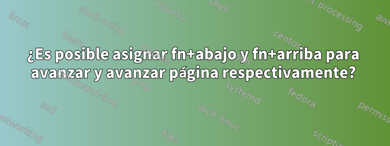 ¿Es posible asignar fn+abajo y fn+arriba para avanzar y avanzar página respectivamente?