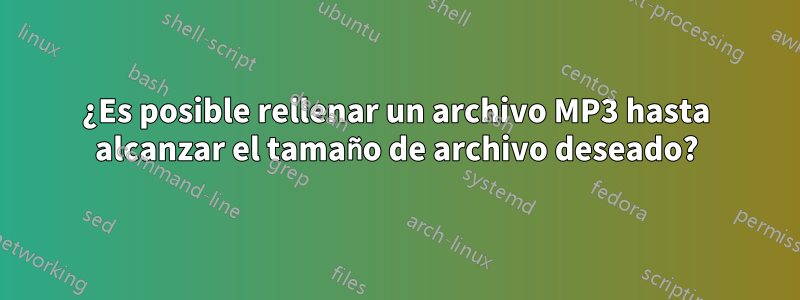 ¿Es posible rellenar un archivo MP3 hasta alcanzar el tamaño de archivo deseado?