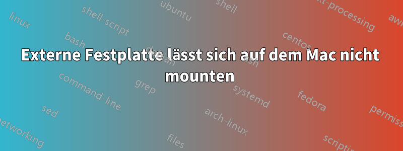 Externe Festplatte lässt sich auf dem Mac nicht mounten