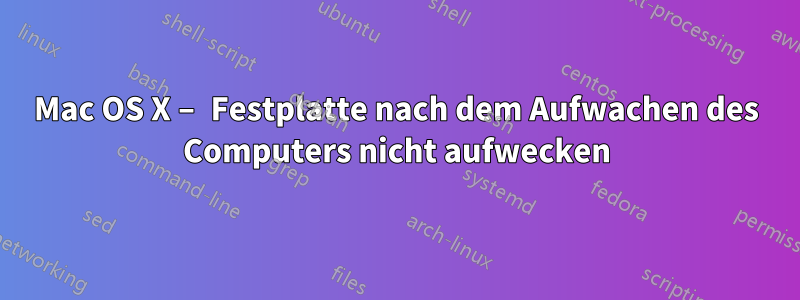 Mac OS X – Festplatte nach dem Aufwachen des Computers nicht aufwecken