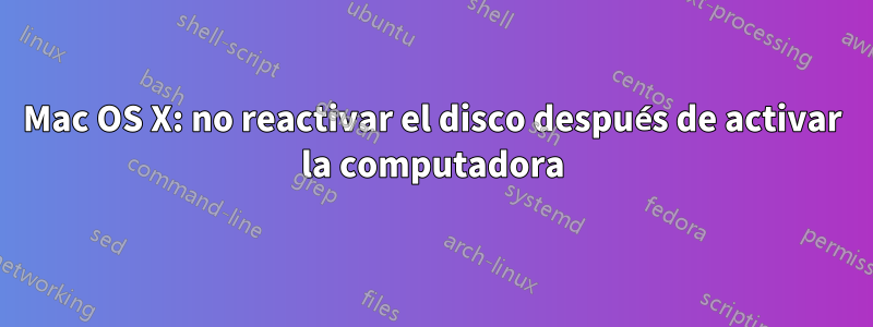 Mac OS X: no reactivar el disco después de activar la computadora