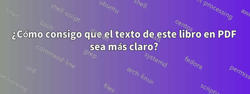 ¿Cómo consigo que el texto de este libro en PDF sea más claro?