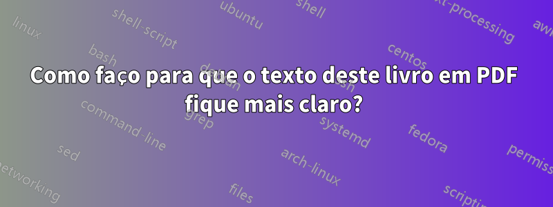 Como faço para que o texto deste livro em PDF fique mais claro?