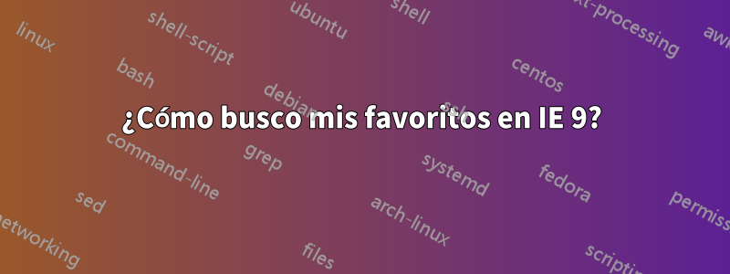 ¿Cómo busco mis favoritos en IE 9?