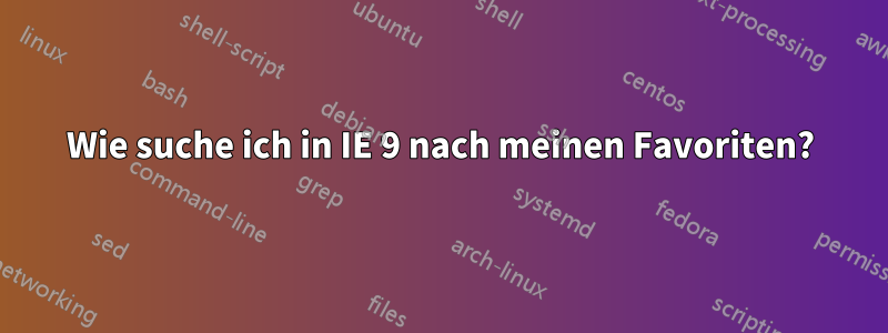 Wie suche ich in IE 9 nach meinen Favoriten?