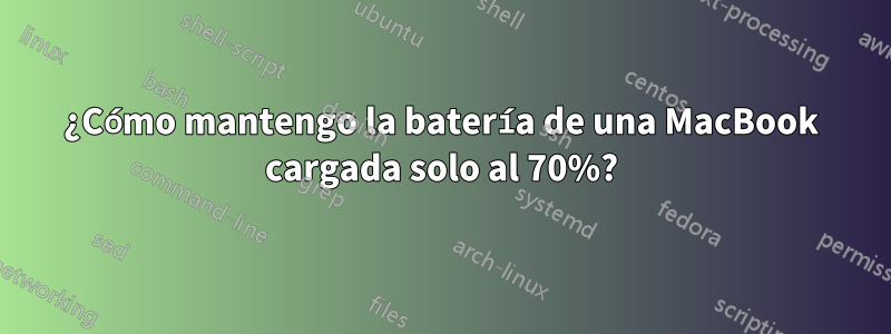 ¿Cómo mantengo la batería de una MacBook cargada solo al 70%?