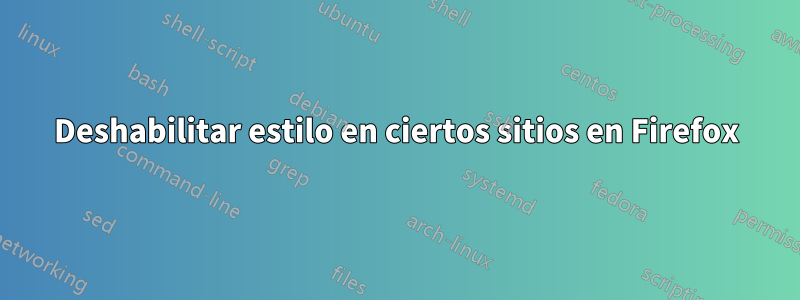 Deshabilitar estilo en ciertos sitios en Firefox