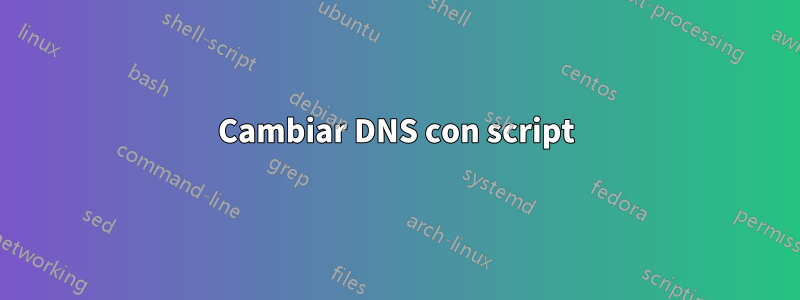 Cambiar DNS con script