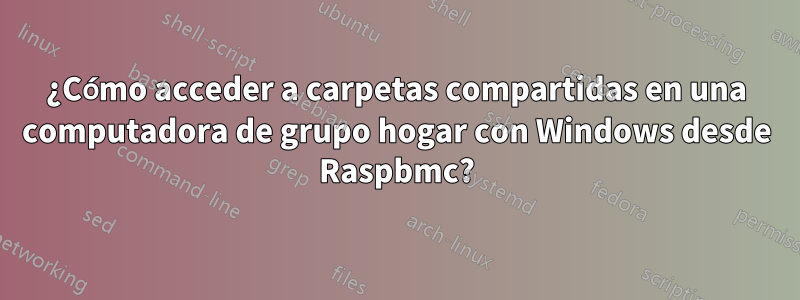 ¿Cómo acceder a carpetas compartidas en una computadora de grupo hogar con Windows desde Raspbmc?