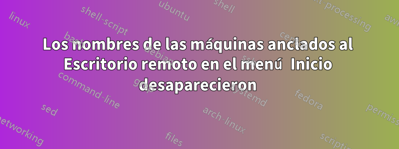 Los nombres de las máquinas anclados al Escritorio remoto en el menú Inicio desaparecieron