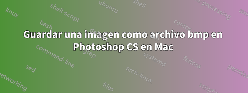 Guardar una imagen como archivo bmp en Photoshop CS en Mac