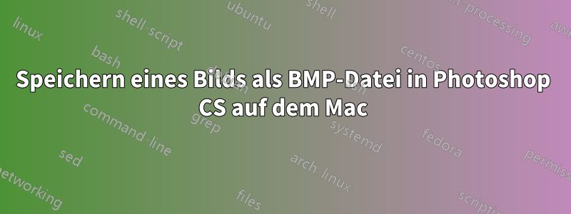 Speichern eines Bilds als BMP-Datei in Photoshop CS auf dem Mac