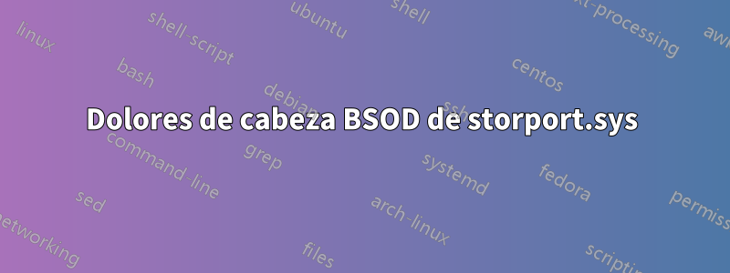 Dolores de cabeza BSOD de storport.sys