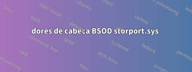 dores de cabeça BSOD storport.sys