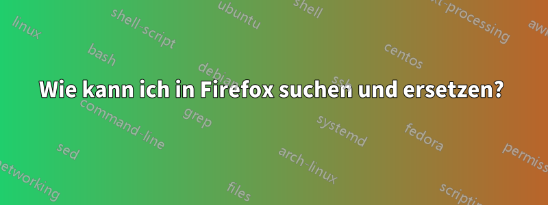 Wie kann ich in Firefox suchen und ersetzen?