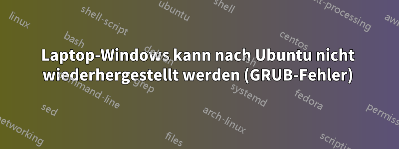 Laptop-Windows kann nach Ubuntu nicht wiederhergestellt werden (GRUB-Fehler)