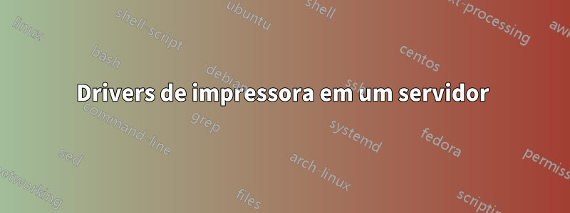 Drivers de impressora em um servidor